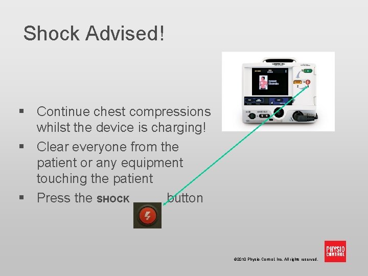 Shock Advised! § Continue chest compressions whilst the device is charging! § Clear everyone