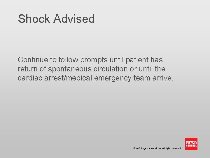 Shock Advised Continue to follow prompts until patient has return of spontaneous circulation or