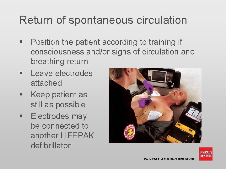 Return of spontaneous circulation § Position the patient according to training if consciousness and/or