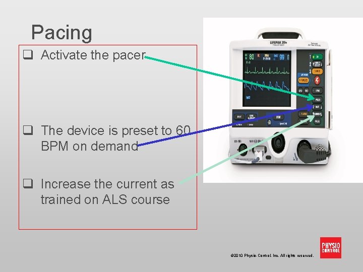 Pacing q Activate the pacer q The device is preset to 60 BPM on