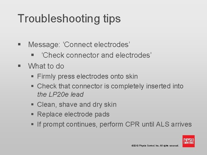 Troubleshooting tips § Message: ‘Connect electrodes’ § ‘Check connector and electrodes’ § What to