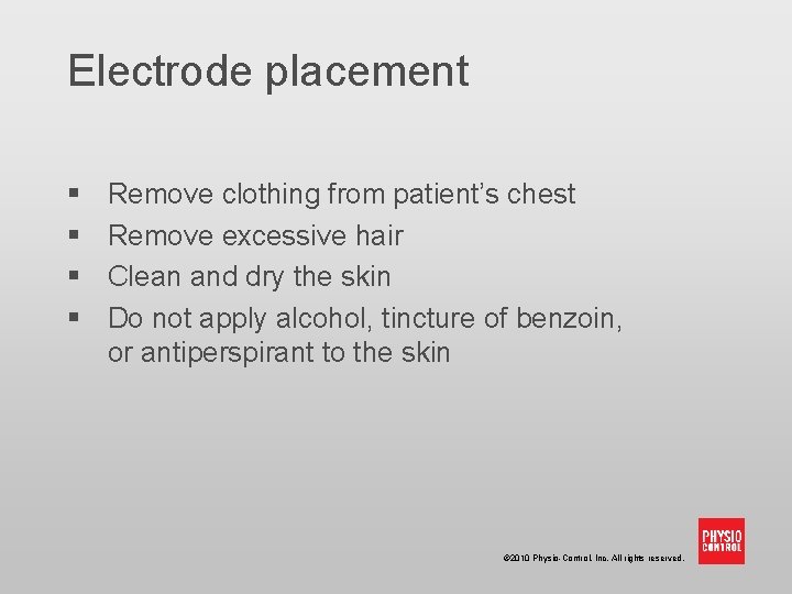 Electrode placement § § Remove clothing from patient’s chest Remove excessive hair Clean and