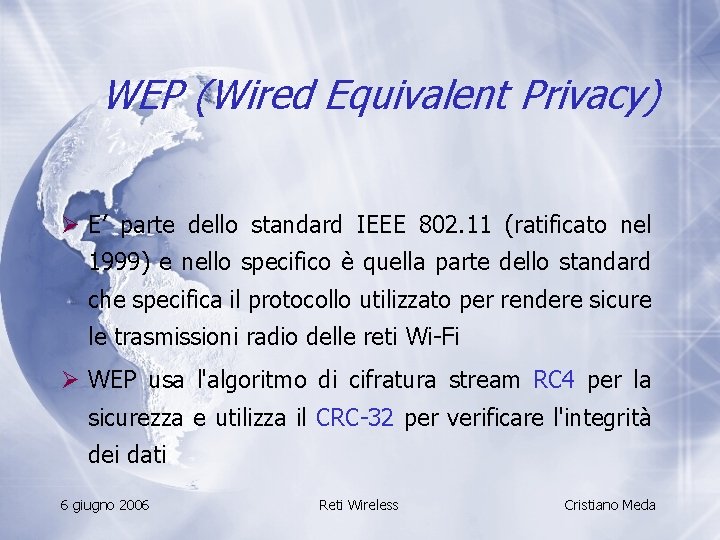 WEP (Wired Equivalent Privacy) Ø E’ parte dello standard IEEE 802. 11 (ratificato nel