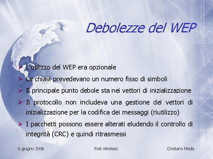 Debolezze del WEP Ø L'utilizzo del WEP era opzionale Ø Le chiavi prevedevano un