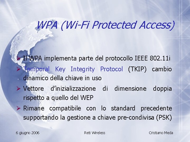 WPA (Wi-Fi Protected Access) Ø Il WPA implementa parte del protocollo IEEE 802. 11