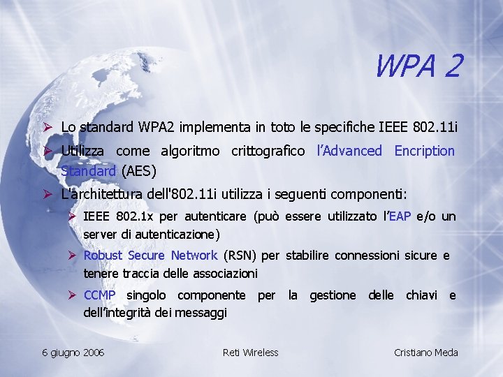 WPA 2 Ø Lo standard WPA 2 implementa in toto le specifiche IEEE 802.