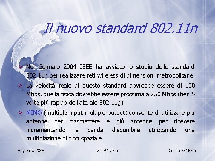 Il nuovo standard 802. 11 n Ø Nel Gennaio 2004 IEEE ha avviato lo