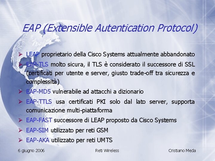 EAP (Extensible Autentication Protocol) Ø LEAP proprietario della Cisco Systems attualmente abbandonato Ø EAP-TLS