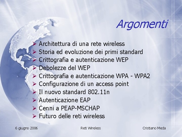 Argomenti Ø Ø Ø Ø Ø 6 giugno 2006 Architettura di una rete wireless