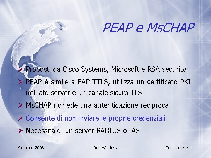 PEAP e Ms. CHAP Ø Proposti da Cisco Systems, Microsoft e RSA security Ø