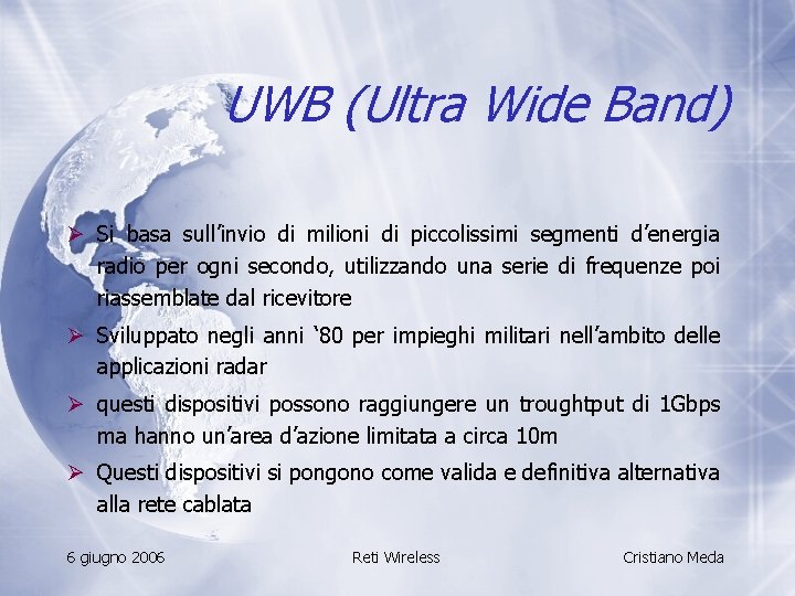 UWB (Ultra Wide Band) Ø Si basa sull’invio di milioni di piccolissimi segmenti d’energia