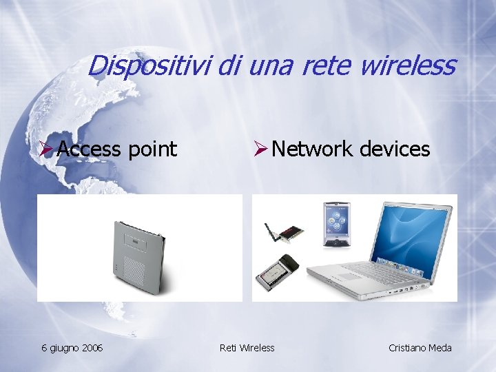 Dispositivi di una rete wireless Ø Access point 6 giugno 2006 Ø Network devices