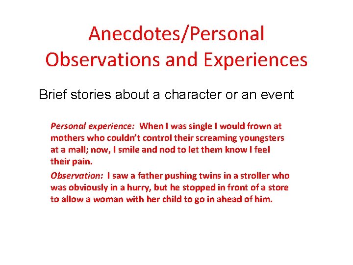 Anecdotes/Personal Observations and Experiences Brief stories about a character or an event Personal experience: