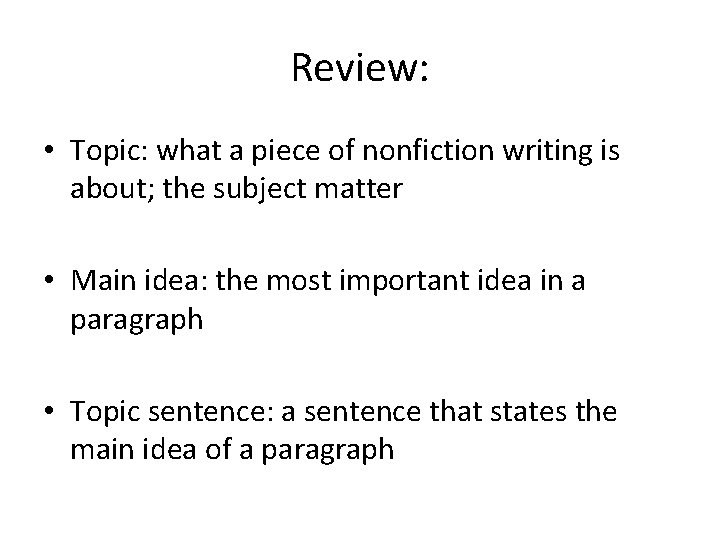 Review: • Topic: what a piece of nonfiction writing is about; the subject matter