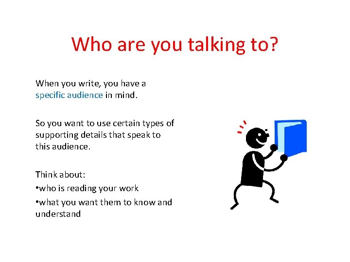 Who are you talking to? When you write, you have a specific audience in