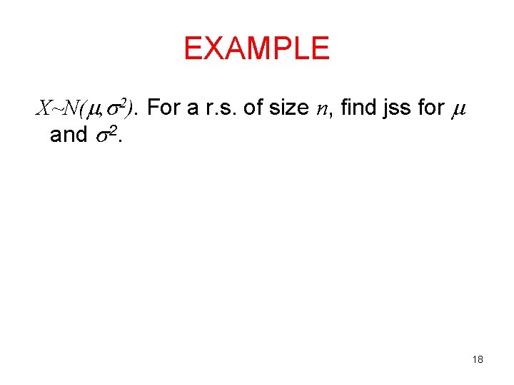 EXAMPLE X~N( , 2). For a r. s. of size n, find jss for