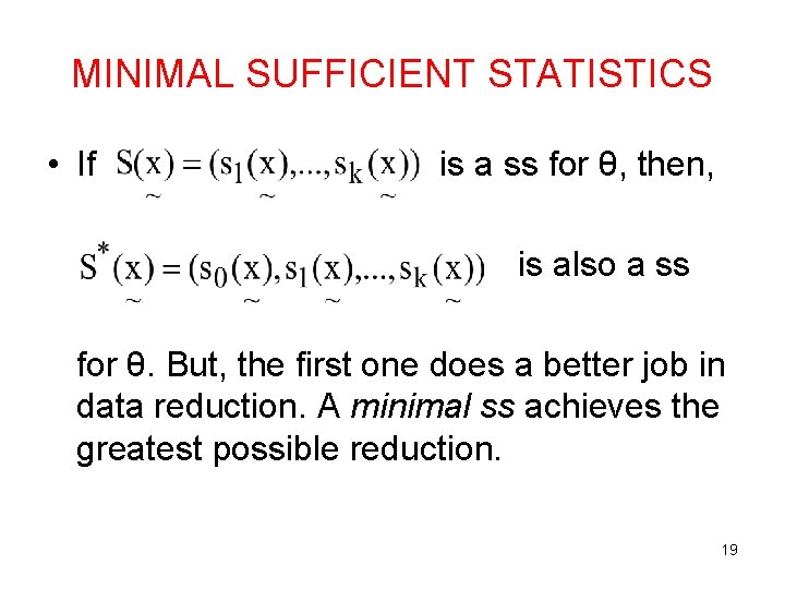 MINIMAL SUFFICIENT STATISTICS • If is a ss for θ, then, is also a