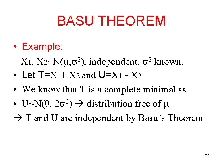 BASU THEOREM • Example: X 1, X 2~N( , 2), independent, 2 known. •
