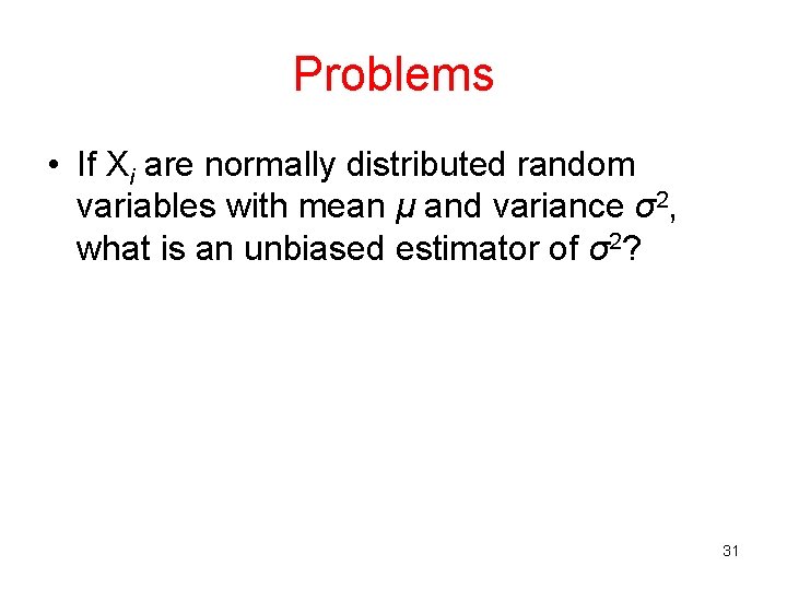 Problems • If Xi are normally distributed random variables with mean μ and variance