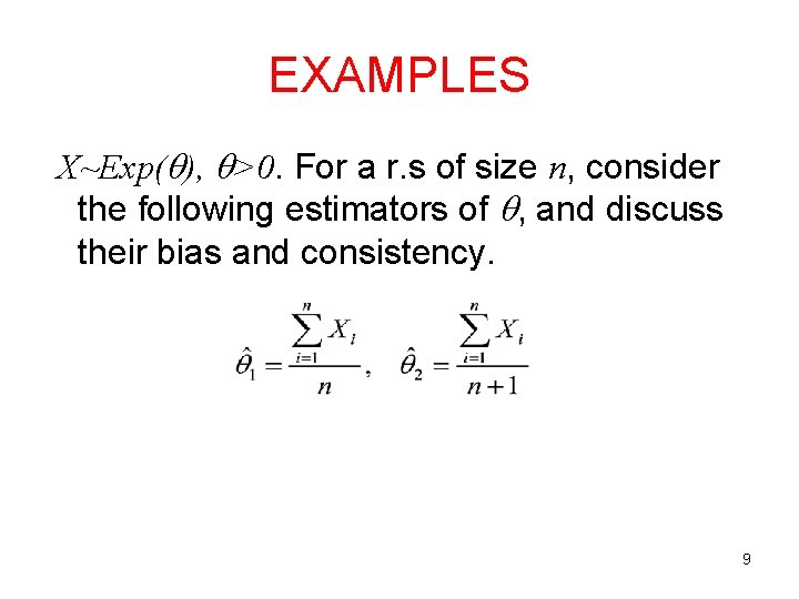 EXAMPLES X~Exp( ), >0. For a r. s of size n, consider the following