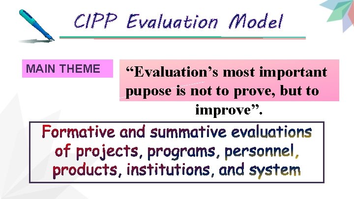 CIPP Evaluation Model MAIN THEME “Evaluation’s most important pupose is not to prove, but