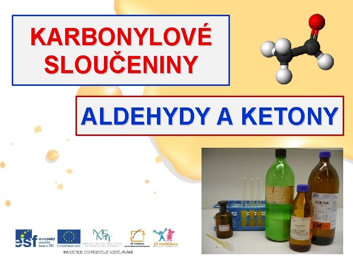 KARBONYLOVÉ SLOUČENINY ALDEHYDY A KETONY 