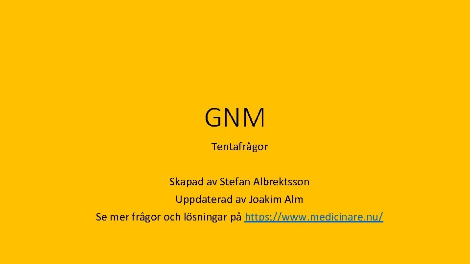 GNM Tentafrågor Skapad av Stefan Albrektsson Uppdaterad av Joakim Alm Se mer frågor och