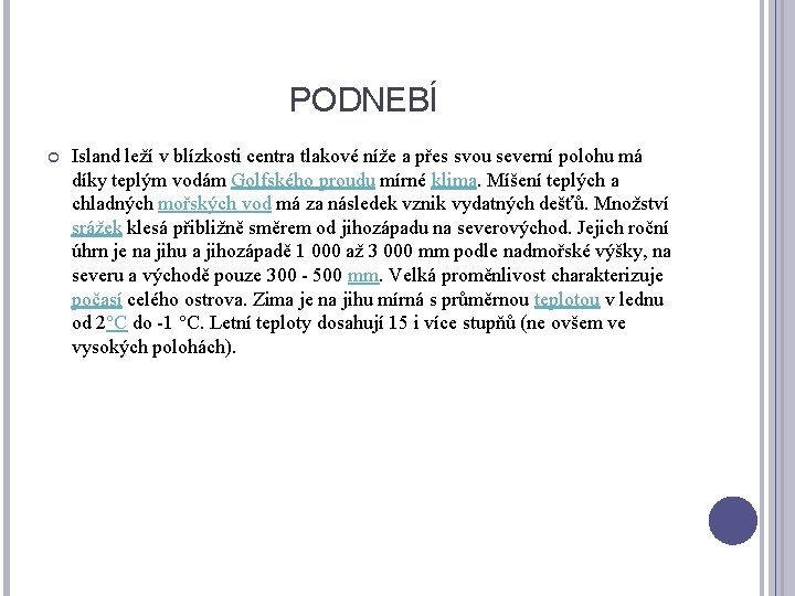 PODNEBÍ Island leží v blízkosti centra tlakové níže a přes svou severní polohu má