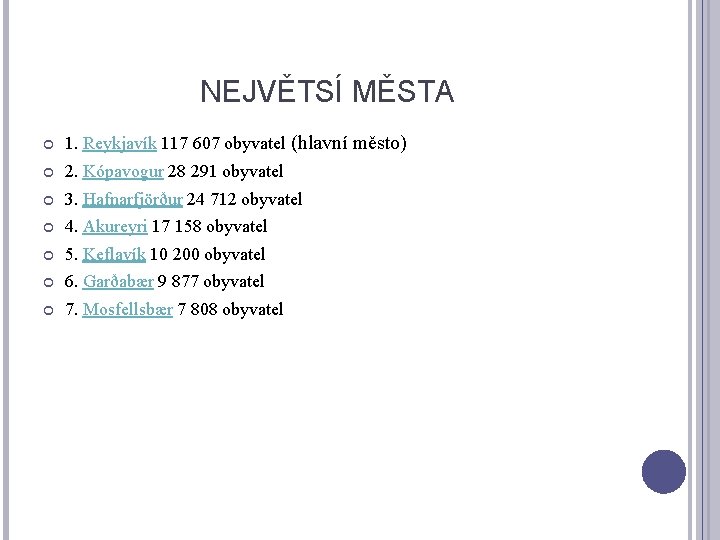 NEJVĚTSÍ MĚSTA 1. Reykjavík 117 607 obyvatel (hlavní město) 2. Kópavogur 28 291 obyvatel