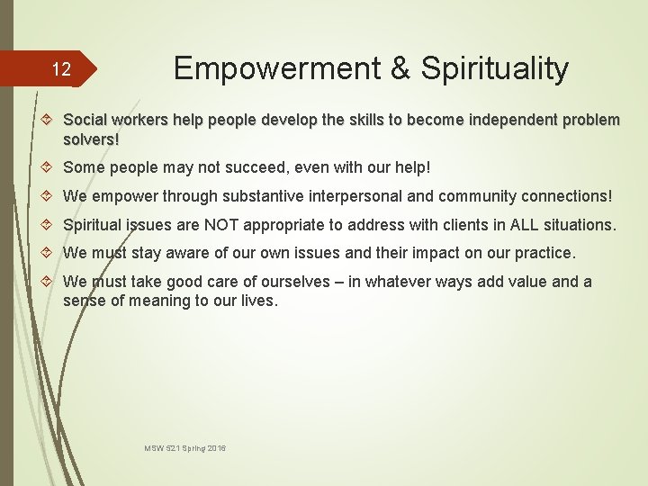 12 Empowerment & Spirituality Social workers help people develop the skills to become independent