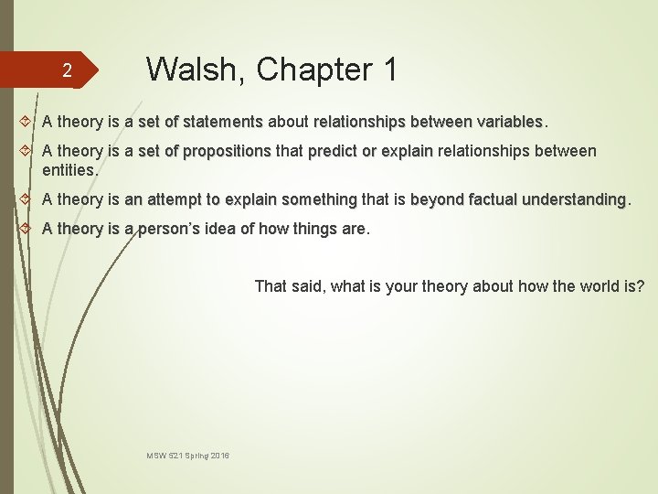 2 Walsh, Chapter 1 A theory is a set of statements about relationships between