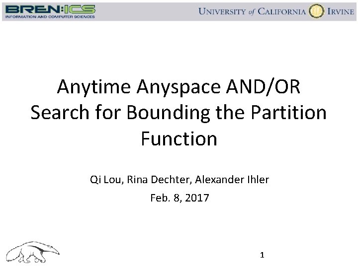 Anytime Anyspace AND/OR Search for Bounding the Partition Function Qi Lou, Rina Dechter, Alexander