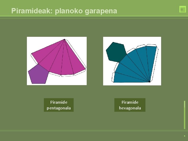 Piramideak: planoko garapena Piramide pentagonala Piramide hexagonala Piramideak: planoko garapena Piramide pentagonala Piramide hexagonala