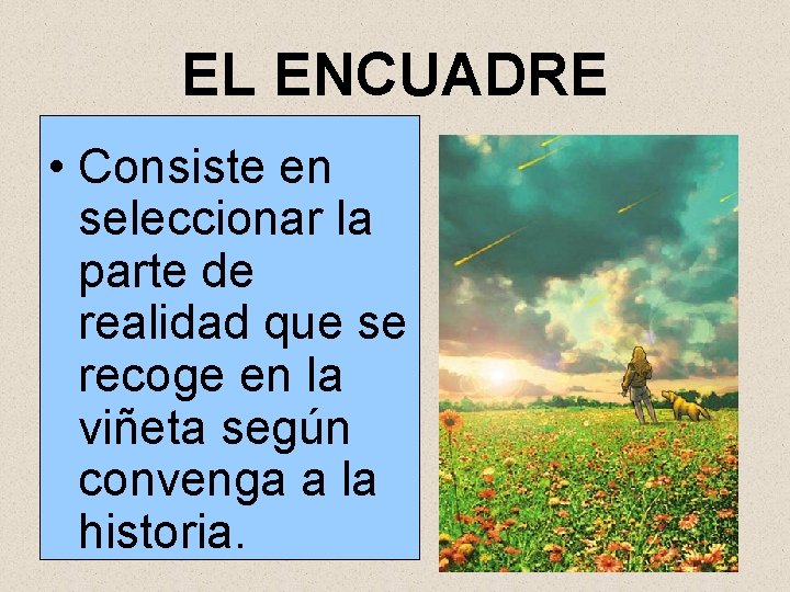 EL ENCUADRE • Consiste en seleccionar la parte de realidad que se recoge en