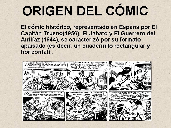 ORIGEN DEL CÓMIC El cómic histórico, representado en España por El Capitán Trueno(1956), El
