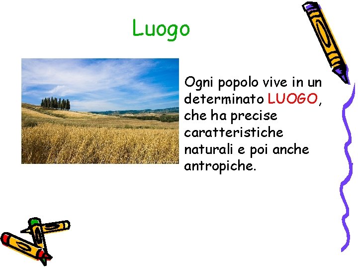 Luogo Ogni popolo vive in un determinato LUOGO, che ha precise caratteristiche naturali e