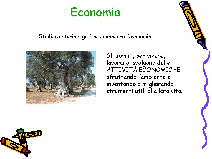 Economia Studiare storia significa conoscere l’economia. Gli uomini, per vivere, lavorano, svolgono delle ATTIVITÀ