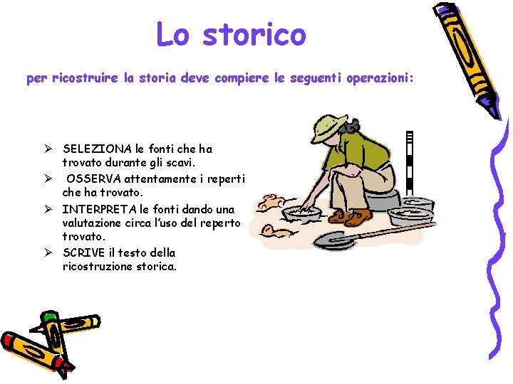 Lo storico per ricostruire la storia deve compiere le seguenti operazioni: Ø SELEZIONA le