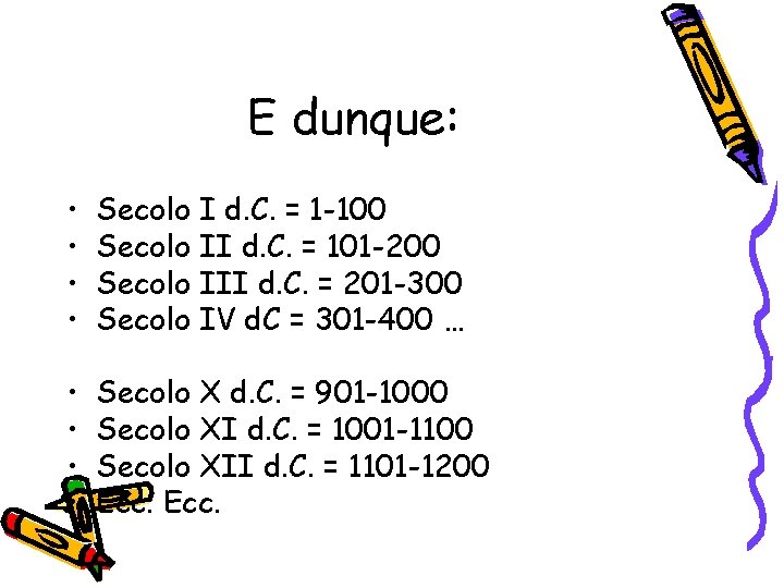 E dunque: • • Secolo I d. C. = 1 -100 Secolo II d.