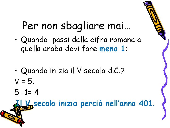 Per non sbagliare mai… • Quando passi dalla cifra romana a quella araba devi