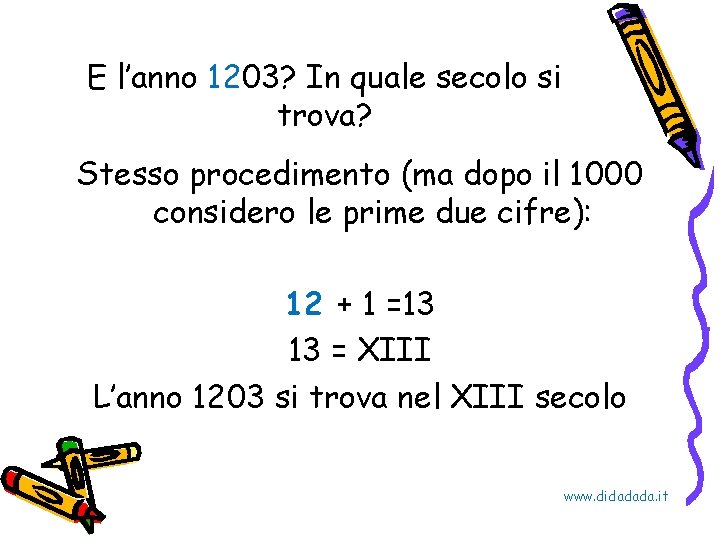 E l’anno 1203? In quale secolo si trova? Stesso procedimento (ma dopo il 1000