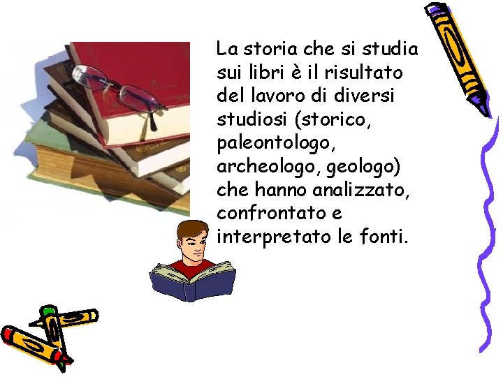 La storia che si studia sui libri è il risultato del lavoro di diversi