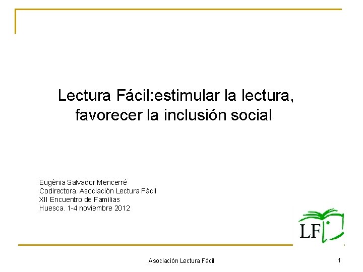  Lectura Fácil: estimular la lectura, favorecer la inclusión social Eugènia Salvador Mencerré Codirectora.