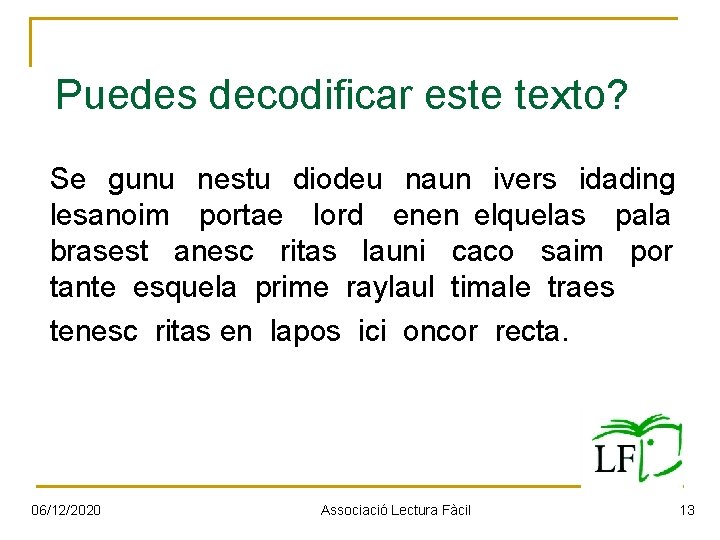 Puedes decodificar este texto? Se gunu nestu diodeu naun ivers idading lesanoim portae lord