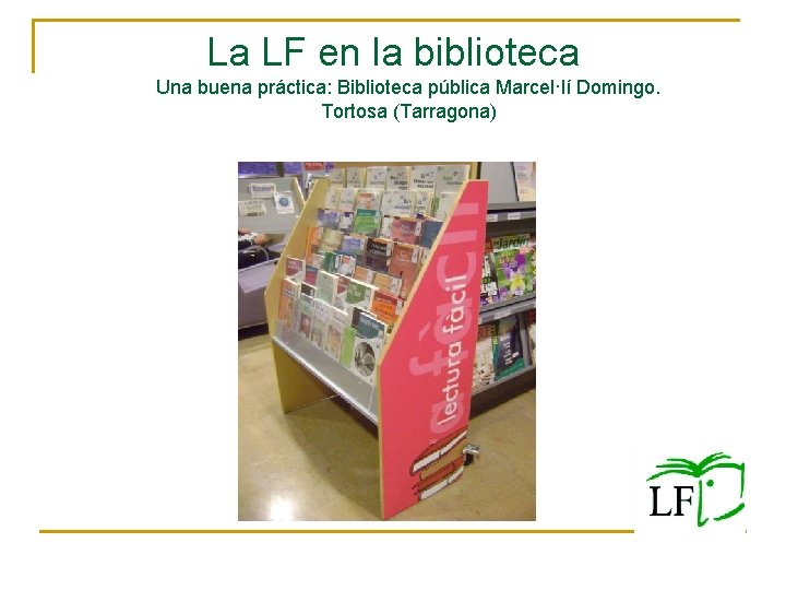 La LF en la biblioteca Una buena práctica: Biblioteca pública Marcel·lí Domingo. Tortosa (Tarragona)