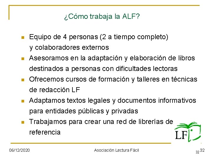 ¿Cómo trabaja la ALF? n n n Equipo de 4 personas (2 a tiempo