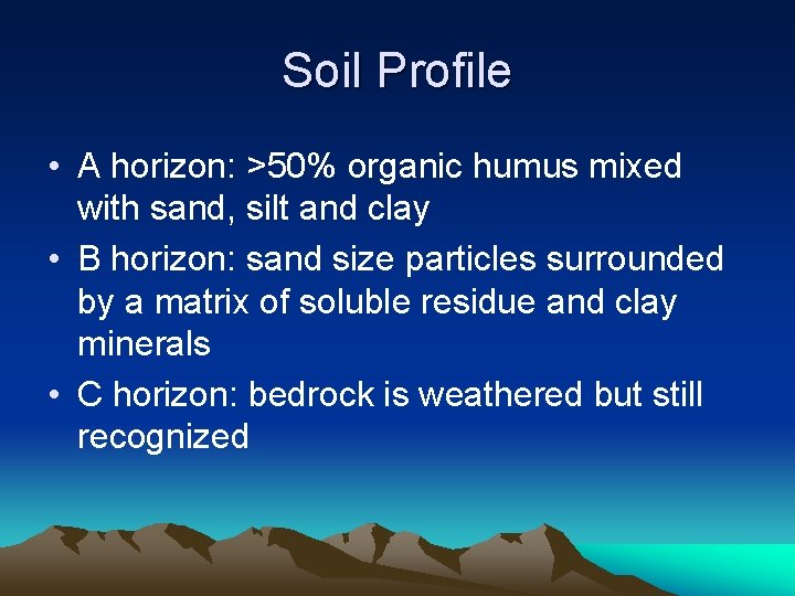 Soil Profile • A horizon: >50% organic humus mixed with sand, silt and clay Soil Profile • A horizon: >50% organic humus mixed with sand, silt and clay