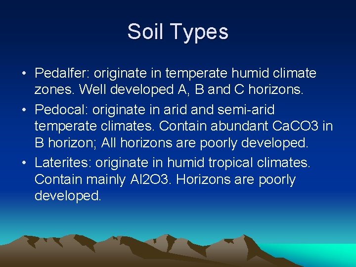 Soil Types • Pedalfer: originate in temperate humid climate zones. Well developed A, B Soil Types • Pedalfer: originate in temperate humid climate zones. Well developed A, B