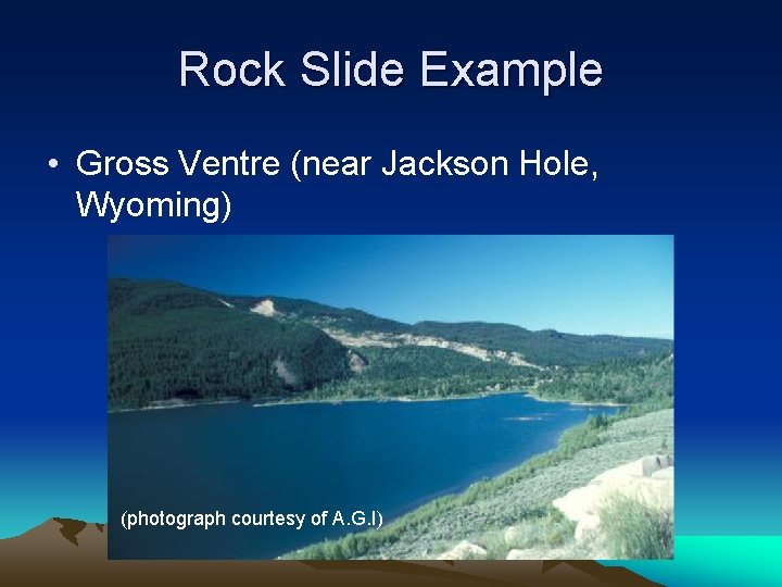 Rock Slide Example • Gross Ventre (near Jackson Hole, Wyoming) (photograph courtesy of A. Rock Slide Example • Gross Ventre (near Jackson Hole, Wyoming) (photograph courtesy of A.