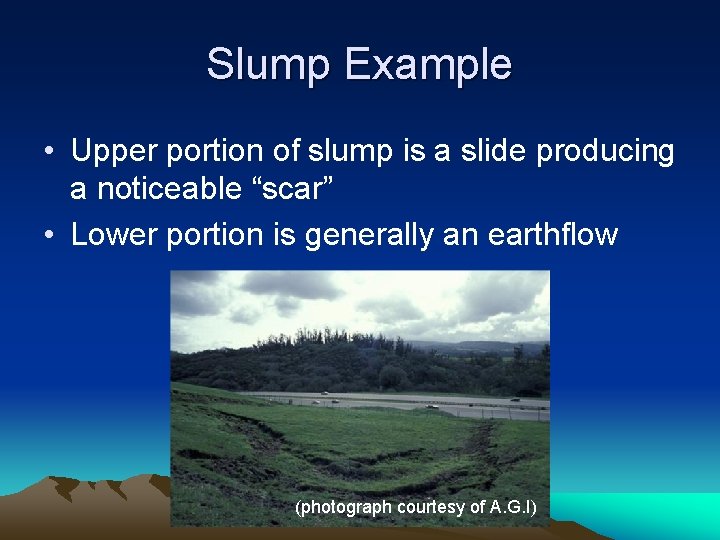 Slump Example • Upper portion of slump is a slide producing a noticeable “scar” Slump Example • Upper portion of slump is a slide producing a noticeable “scar”